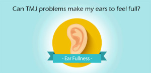 TMJ Ear Fullness